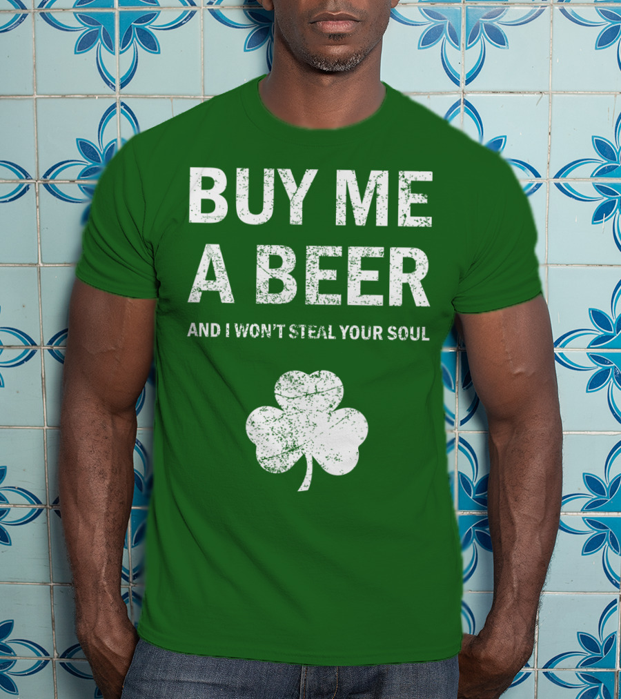 Buy ME A Beer And I Won't Steal Your Soul Patrick's Day Shamrock T-Shirt