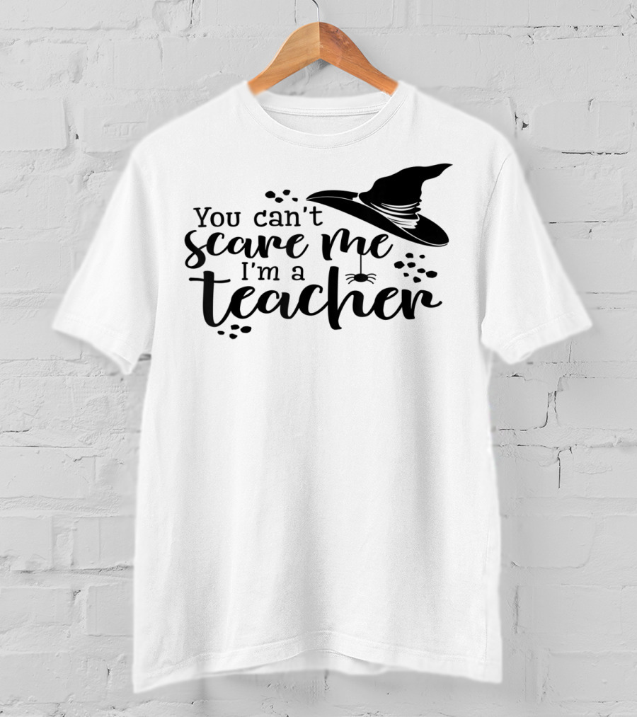 You Can't Scare Me I'm A Teacher Witch Hat And Spider Theme Halloween T-Shirt