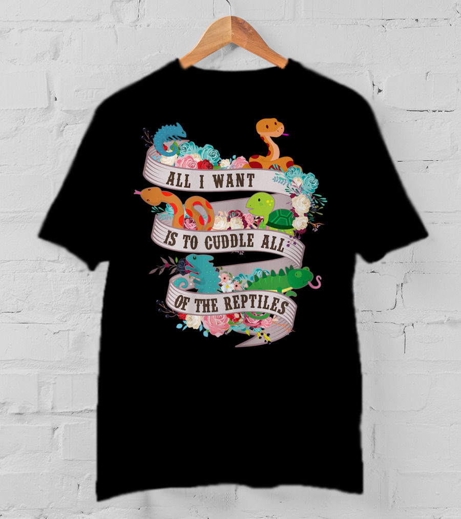 All I Want Is To Cuddle All Of The Reptiles Cute Funny T-Shirt