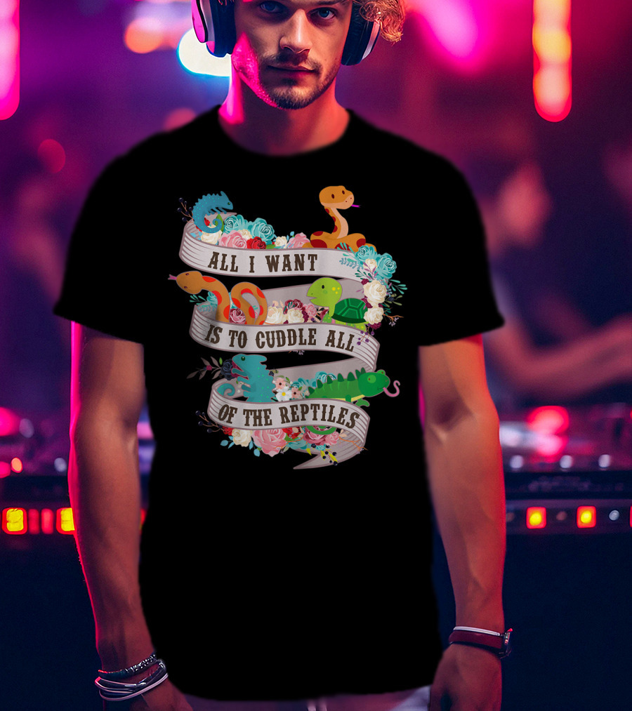 All I Want Is To Cuddle All Of The Reptiles Cute Funny T-Shirt