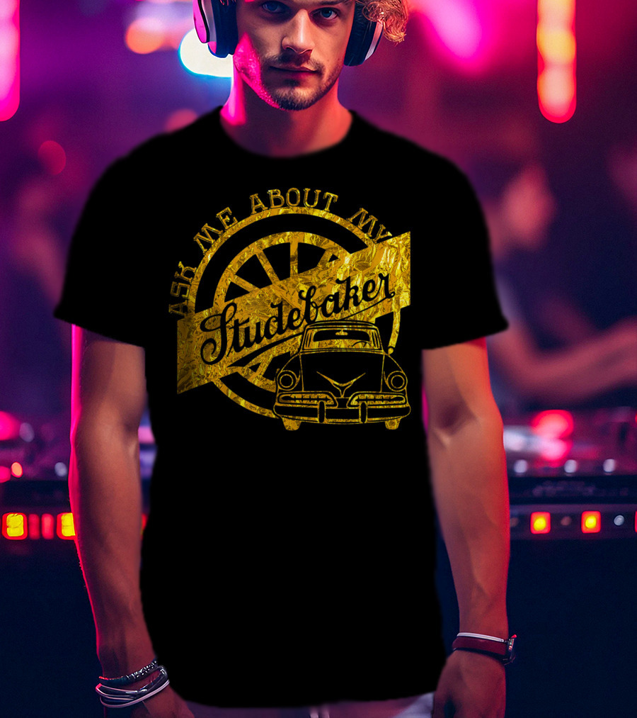 Ask Me About My Studebaker Classic Car Gold Vintage Automobile Enthusiast T-Shirt
