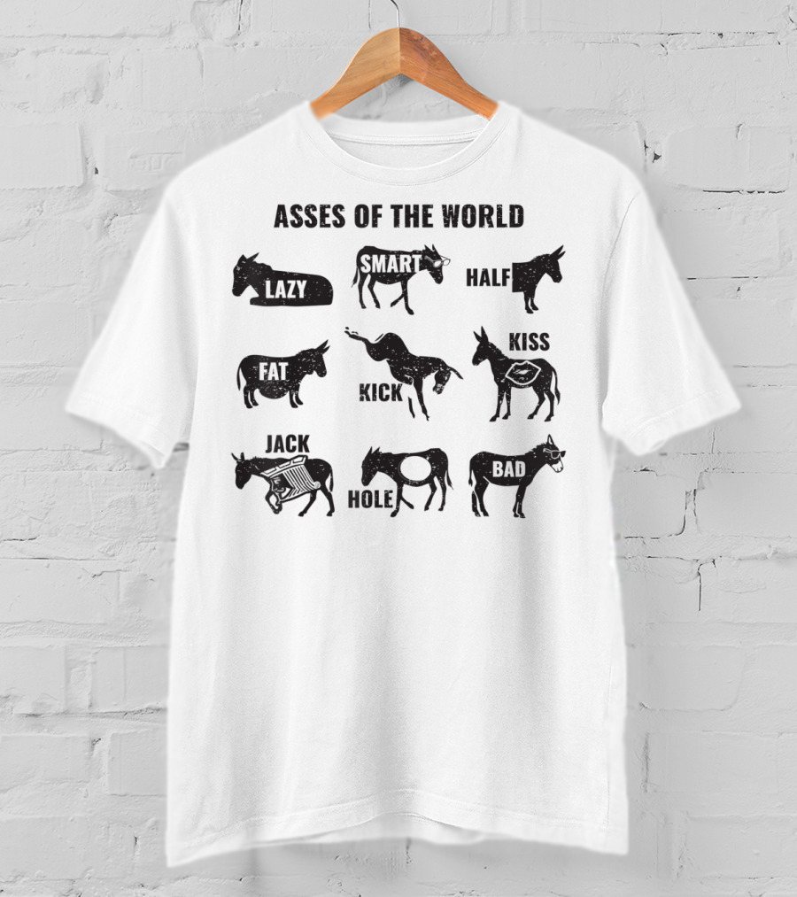 Asses Of The World Lazy Smart Half Fat Kick Jack Mole Bad T-Shirt