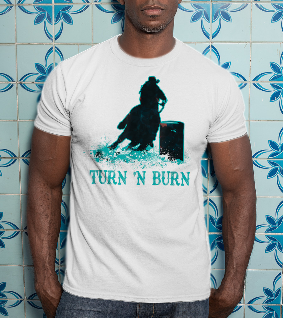 Barrel Racer Turn N Burn Rodeo Tin Can Chaser Turn 'N Burn T-Shirt