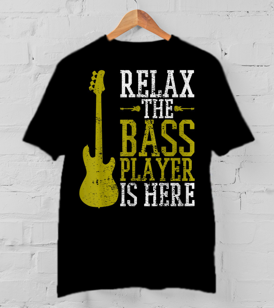 Relax The Bass Player Is Here Guitar Guitarist Rock Metal Music T-Shirt
