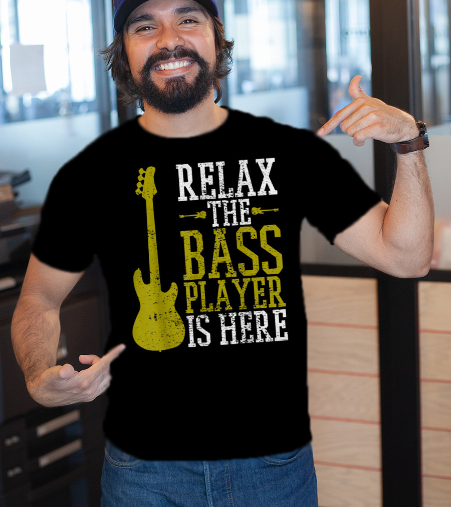 Relax The Bass Player Is Here Guitar Guitarist Rock Metal Music T-Shirt