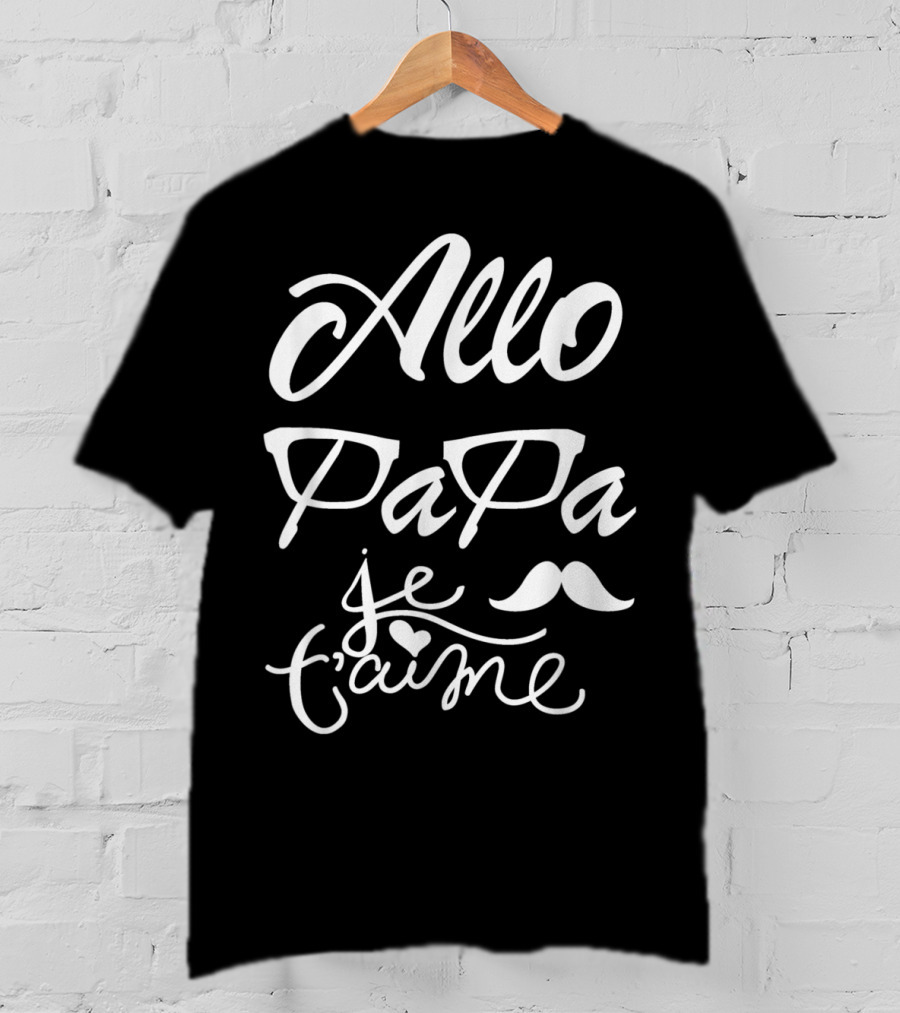 Allo Papa Je T'aime French Father's Day Mustache Glasses Love T-Shirt