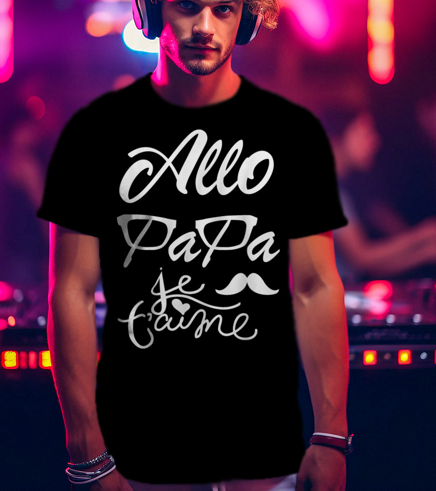 Allo Papa Je T'aime French Father's Day Mustache Glasses Love T-Shirt