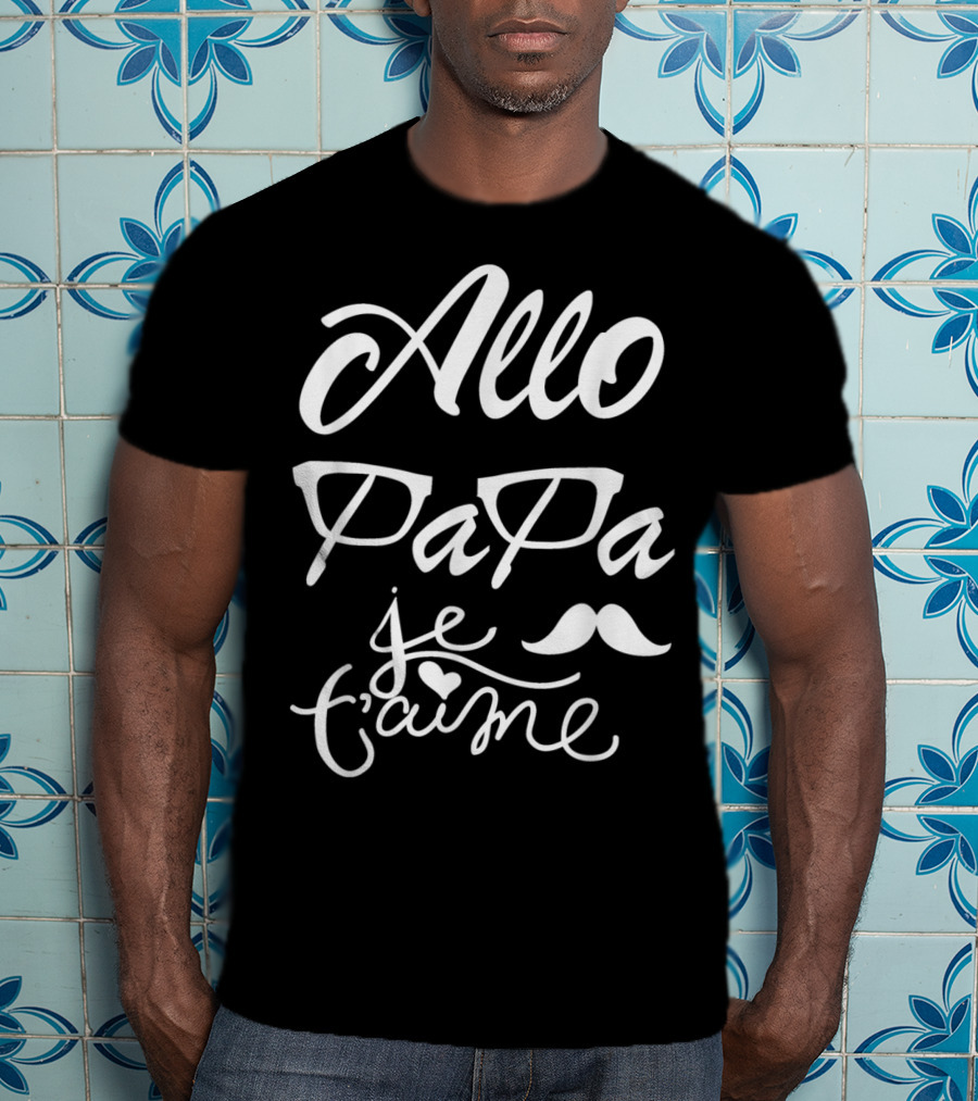 Allo Papa Je T'aime French Father's Day Mustache Glasses Love T-Shirt