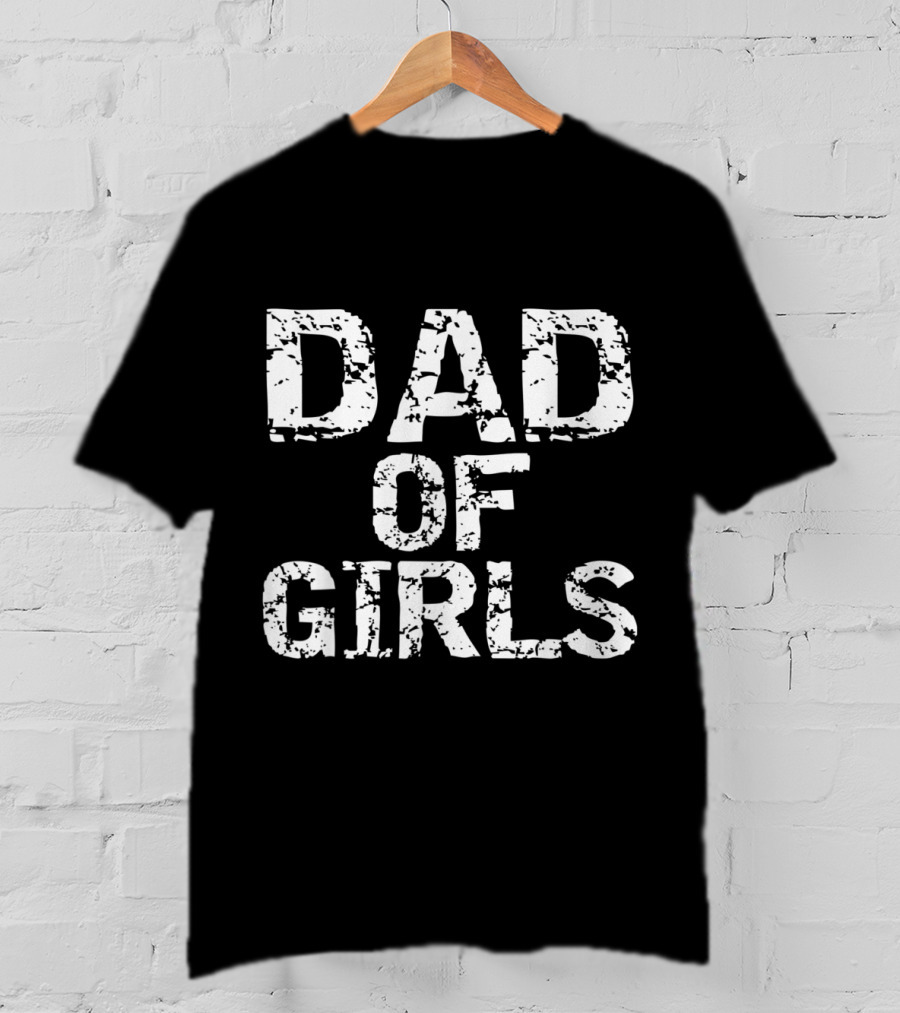 Dad Of Girls Awesome From Daughters T-Shirt