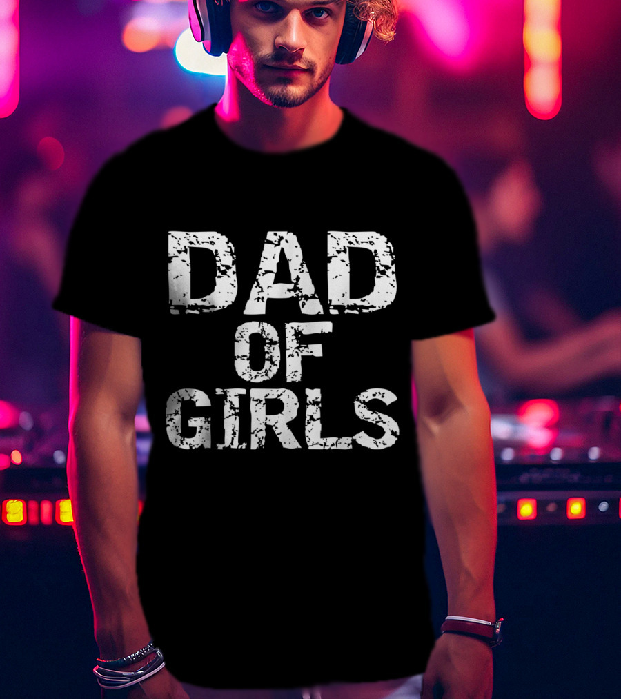 Dad Of Girls Awesome From Daughters T-Shirt