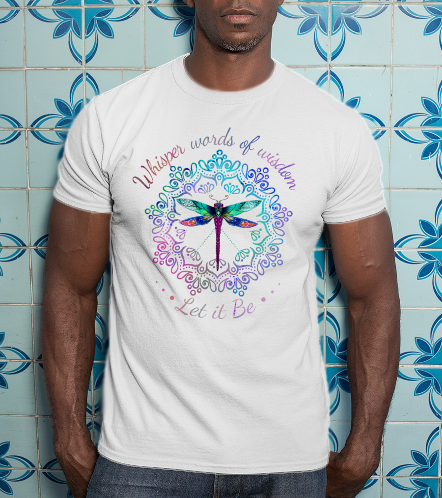 Whisper Words Of Wisdom Let It Be Dragonfly Mandala T-Shirt