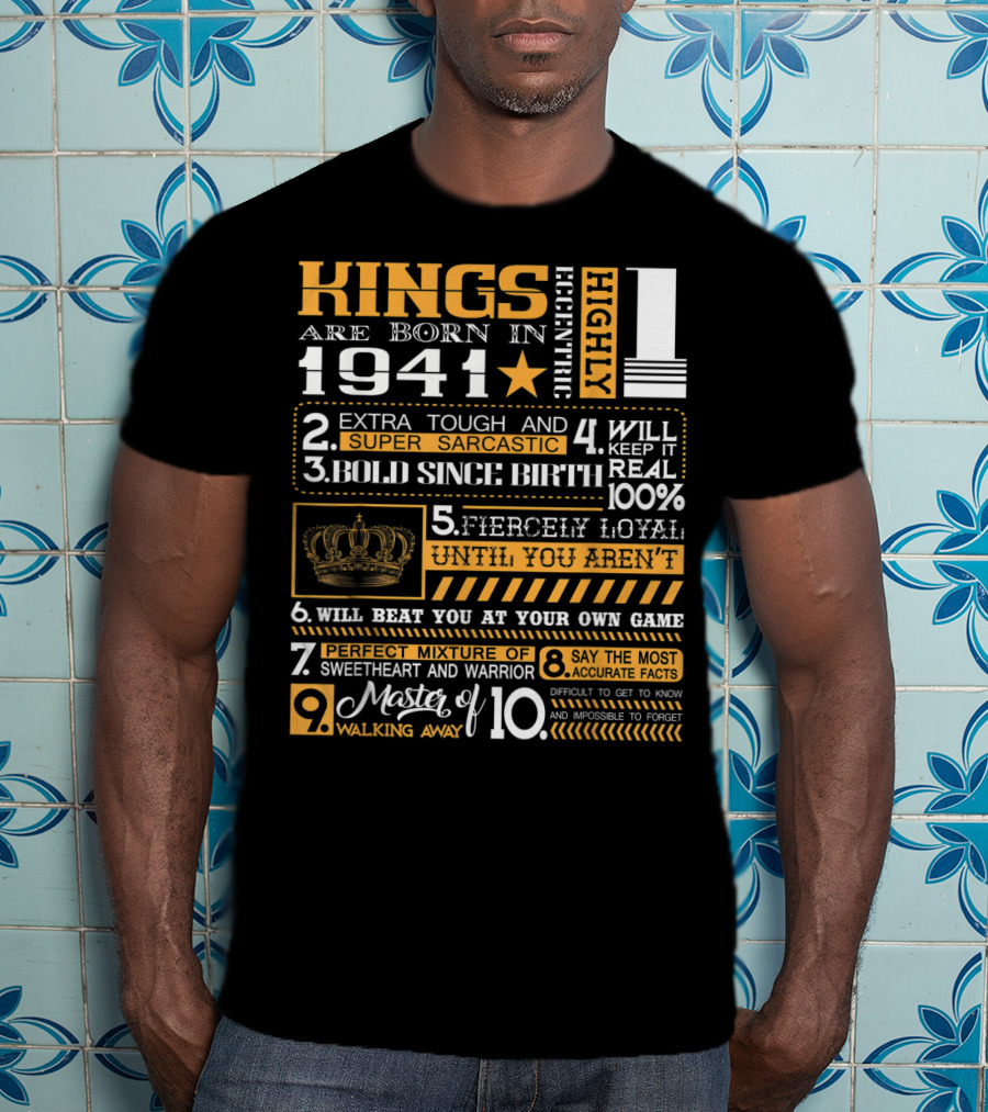 Kings Are Born In 1941 Highly Eccentric Extra Tough Super Sarcastic Bold Fiercely Loyal Perfect Mixture Sweetheart Warrior Accurate Forget Walking Away T-Shirt