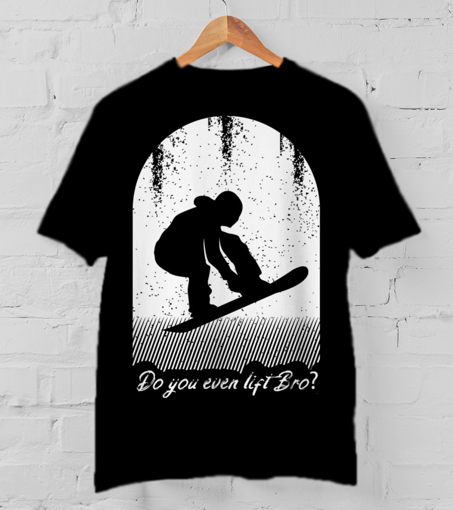 Do You Even Lift Bro Cool Snowboarding Outfit For T8 T-Shirt