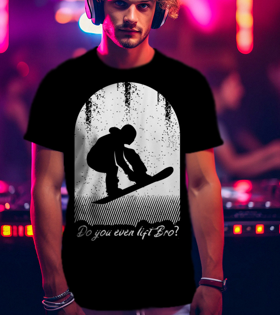 Do You Even Lift Bro Cool Snowboarding Outfit For T8 T-Shirt