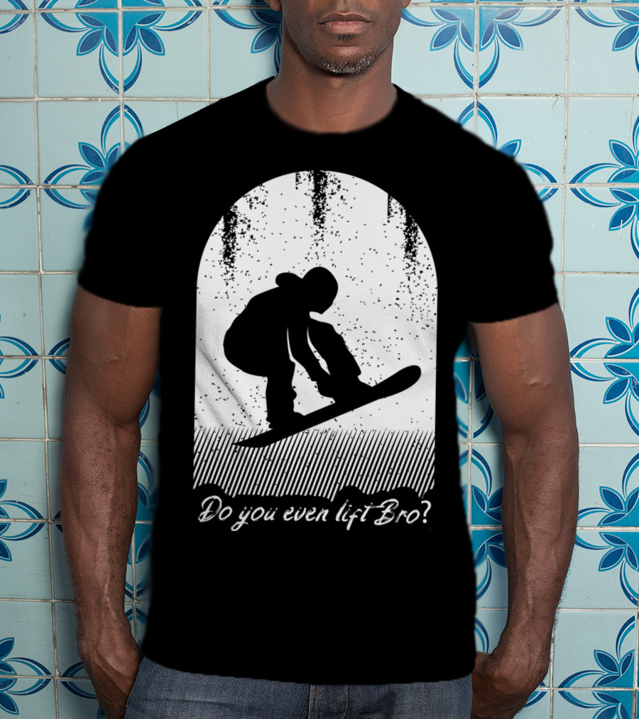 Do You Even Lift Bro Cool Snowboarding Outfit For T8 T-Shirt