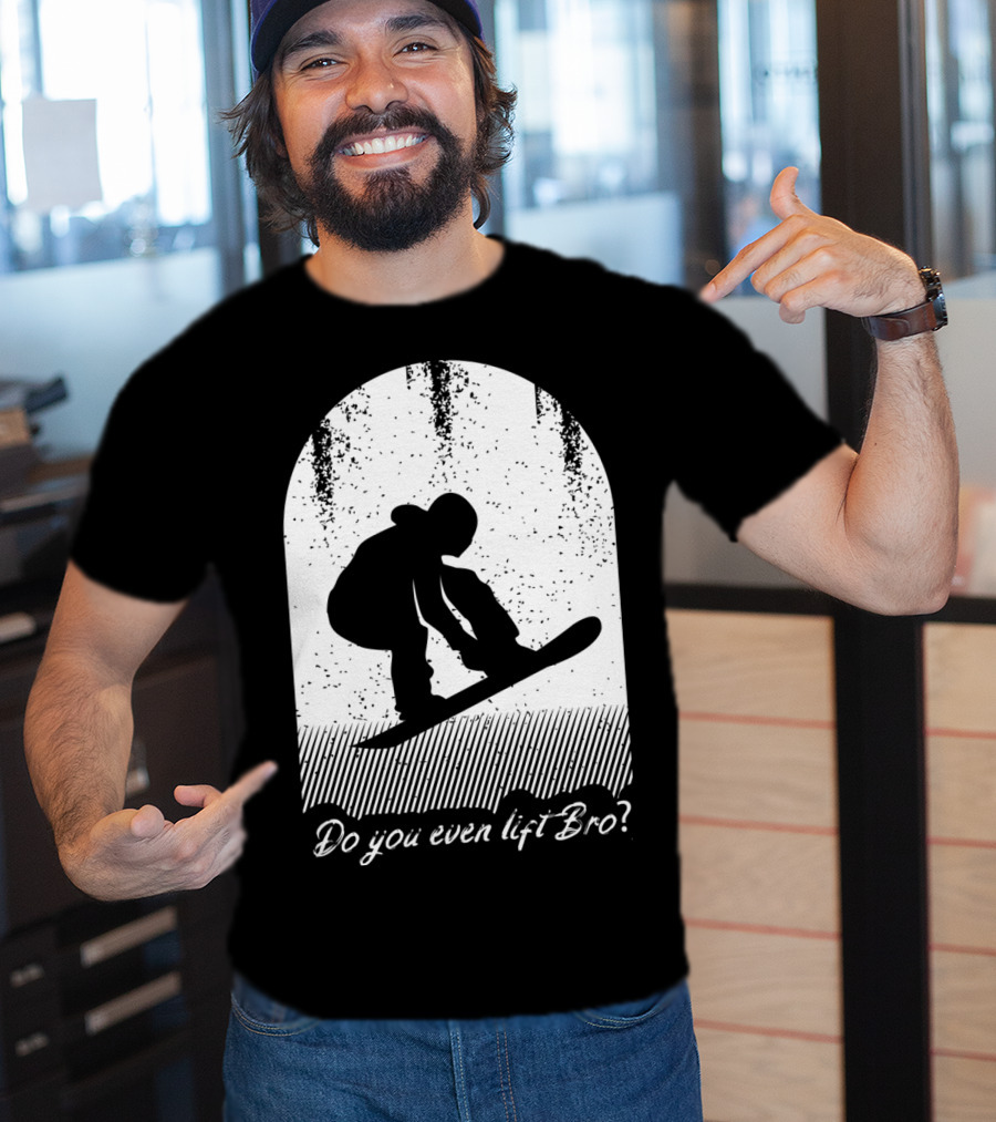 Do You Even Lift Bro Cool Snowboarding Outfit For T8 T-Shirt