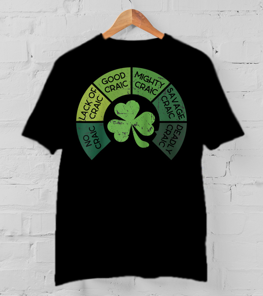 Craicometer No Craic Lack Of Craic Good Craic Mighty Craic Savage Craic Deadly Craic Saint Pattys Day Ireland Saint T-Shirt