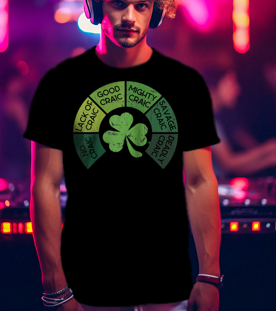 Craicometer No Craic Lack Of Craic Good Craic Mighty Craic Savage Craic Deadly Craic Saint Pattys Day Ireland Saint T-Shirt