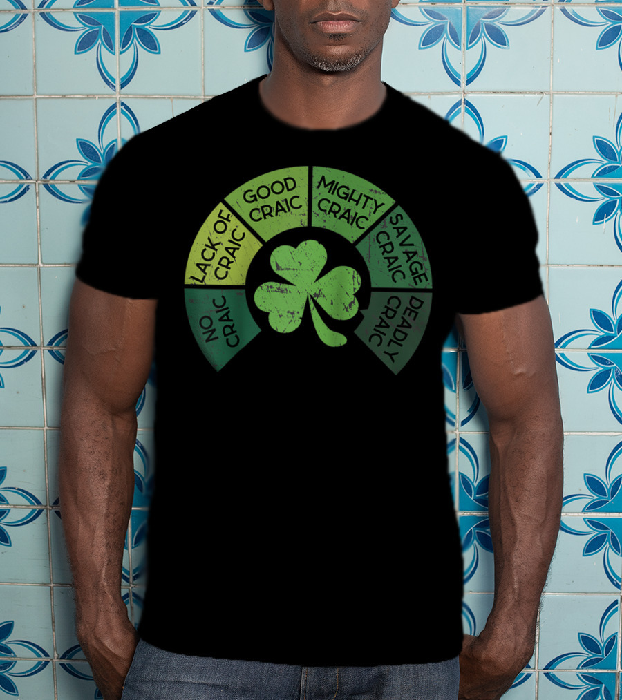 Craicometer No Craic Lack Of Craic Good Craic Mighty Craic Savage Craic Deadly Craic Saint Pattys Day Ireland Saint T-Shirt