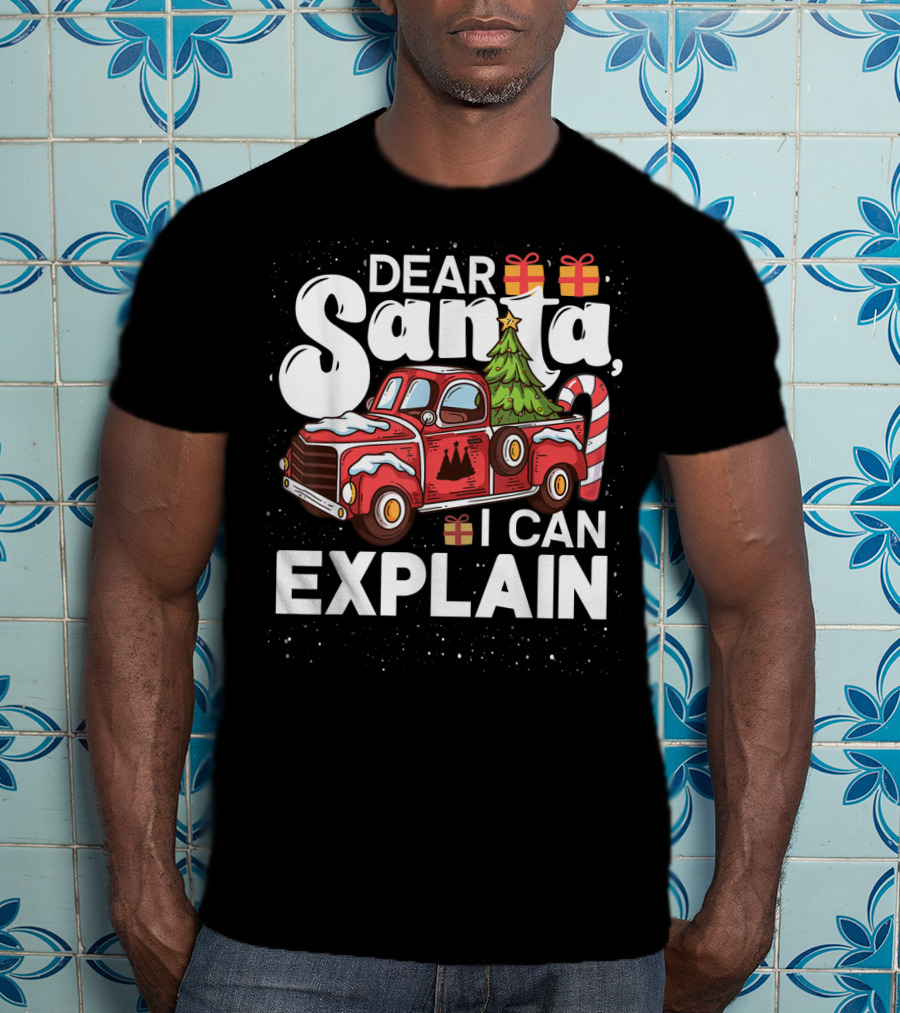 Dear Santa I Can Explain Christmas Truck With Gifts And Candy Cane Tree T-Shirt