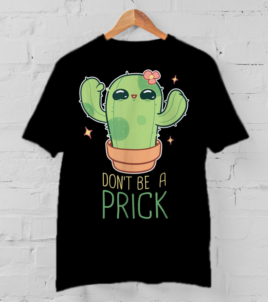 Don't Be A Prick Cute Kawaii Cactus Funny Gardening T-Shirt