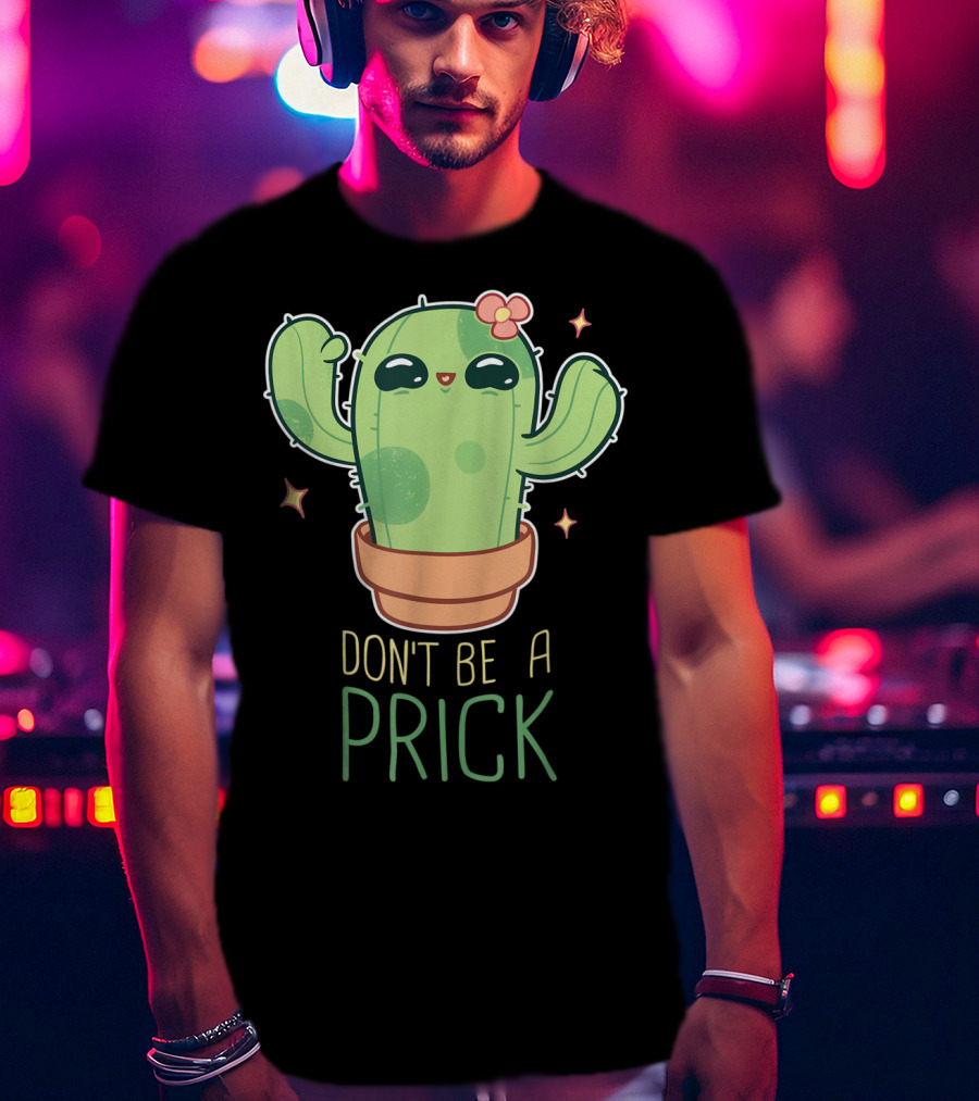 Don't Be A Prick Cute Kawaii Cactus Funny Gardening T-Shirt