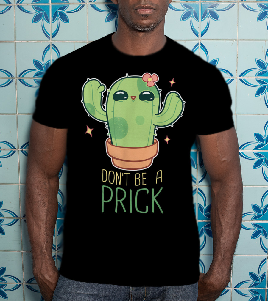 Don't Be A Prick Cute Kawaii Cactus Funny Gardening T-Shirt