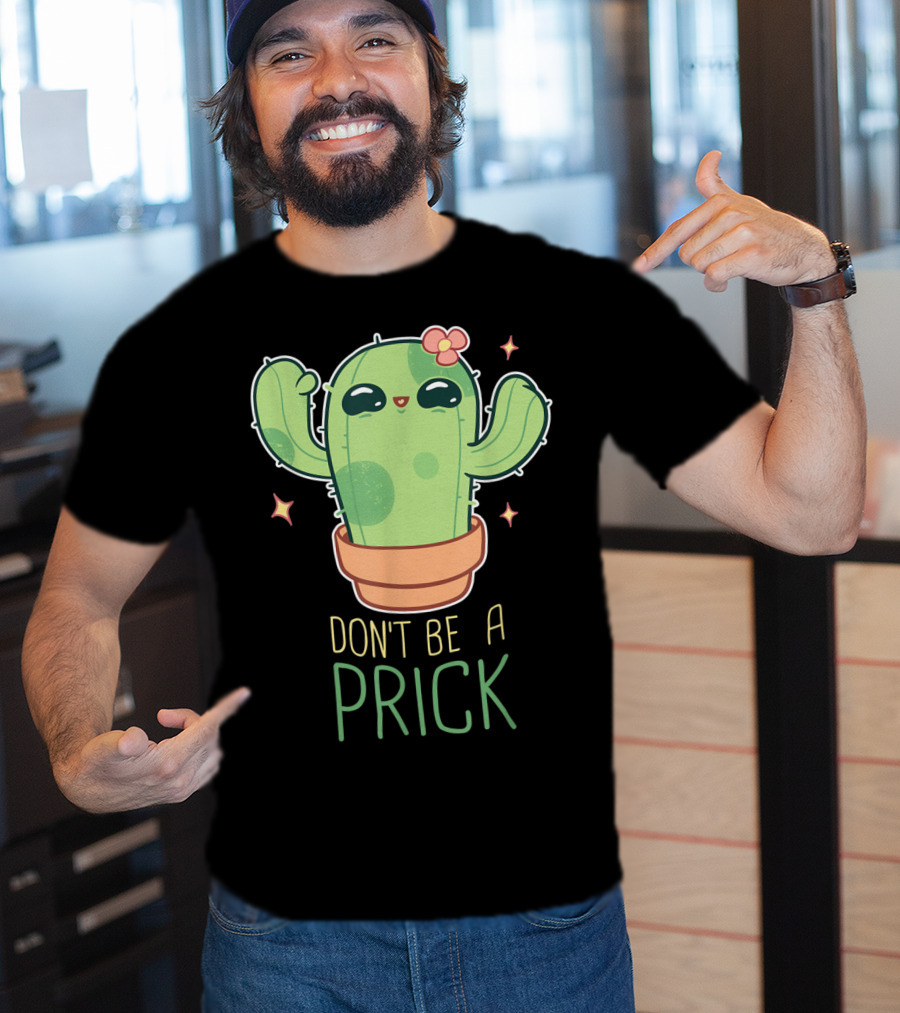 Don't Be A Prick Cute Kawaii Cactus Funny Gardening T-Shirt