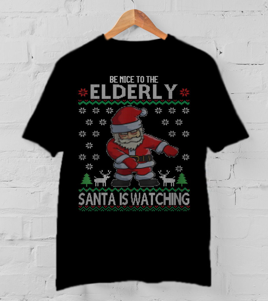 Be Nice To The Elderly Santa Is Watching T-Shirt