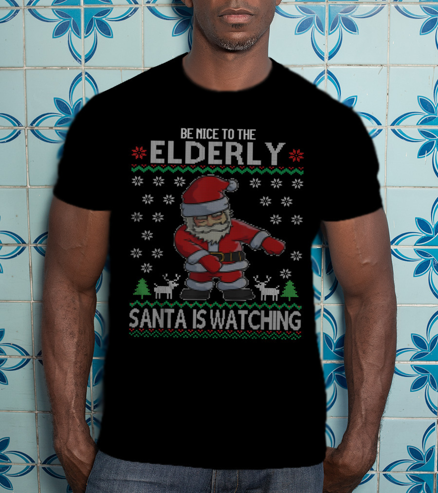 Be Nice To The Elderly Santa Is Watching T-Shirt
