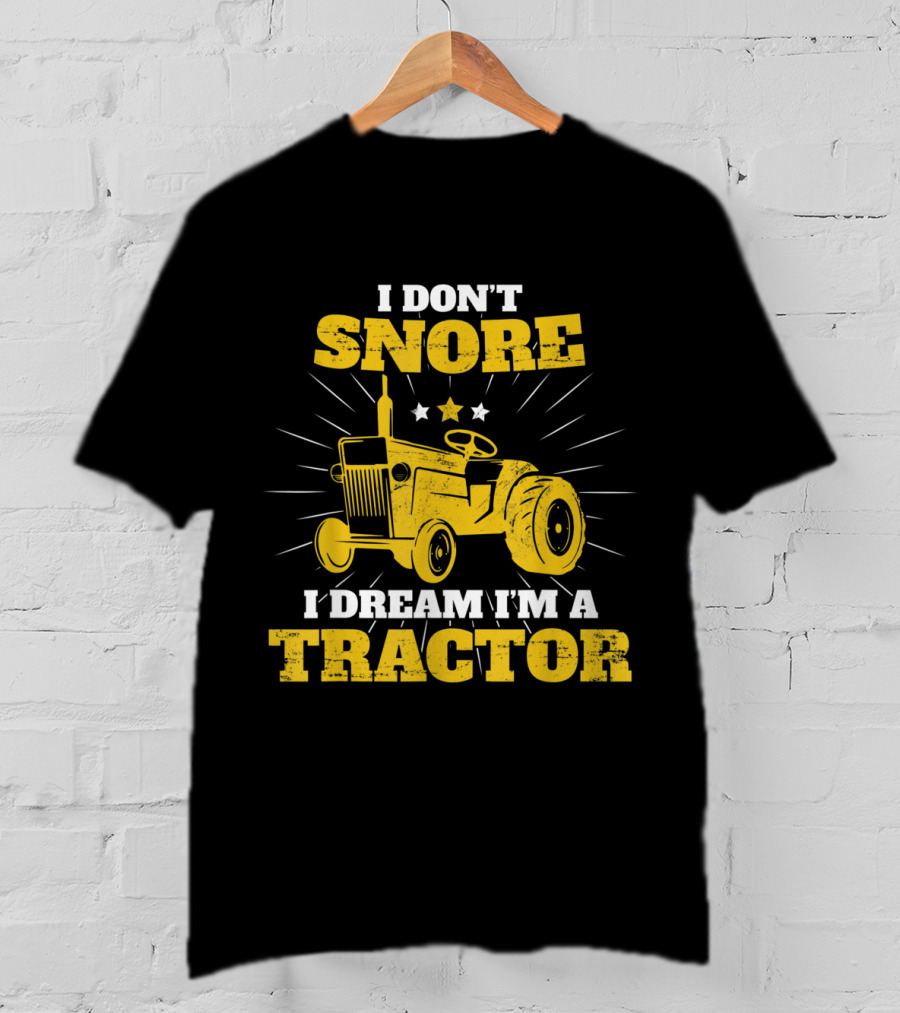 I Don't Snore I Dream I'm A Tractor Funny Farmer T-Shirt