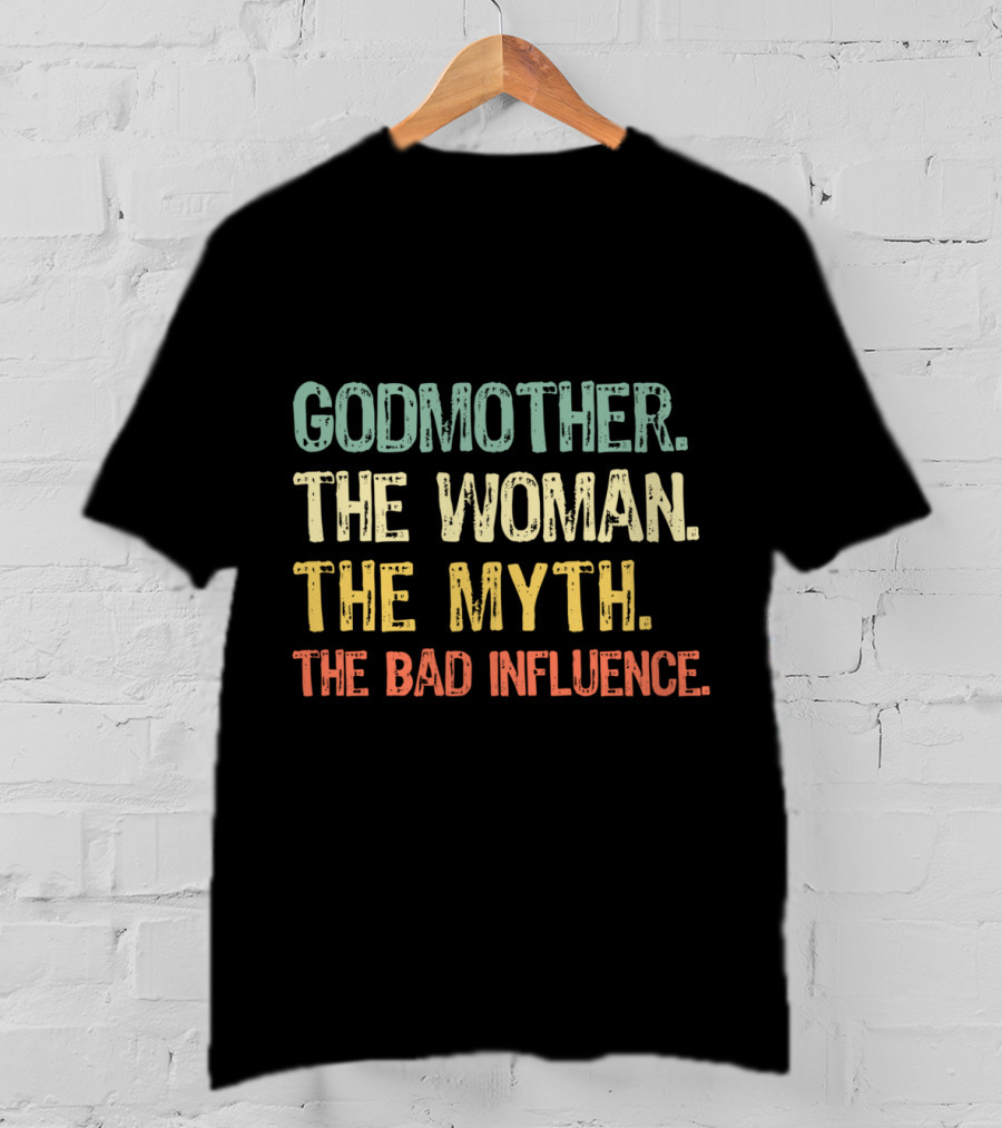 Godmother The Woman The Myth The Bad Influence T-Shirt