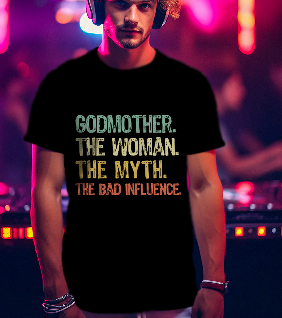 Godmother The Woman The Myth The Bad Influence T-Shirt