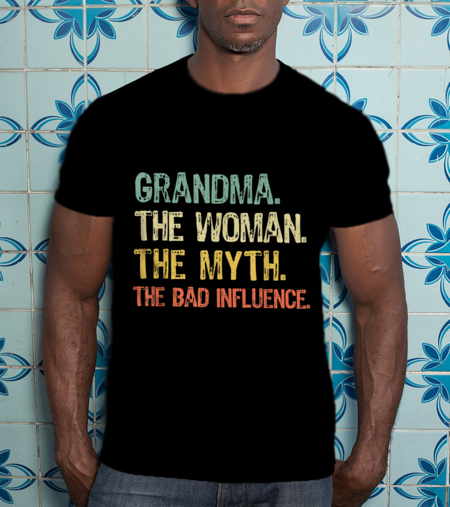 Grandma The Woman The Myth The Bad Influence T-Shirt