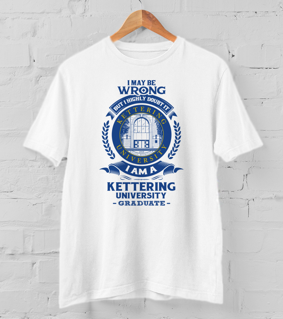 I May Be Wrong But I Highly Doubt It Kettering University Graduate Badge T-Shirt