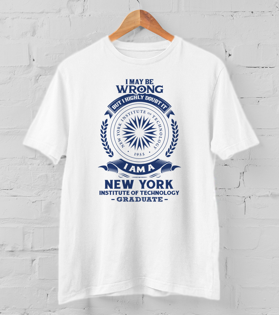 I May Be Wrong But I Highly Doubt It New York Institute Of Technology Graduate 1955 Emblem T-Shirt