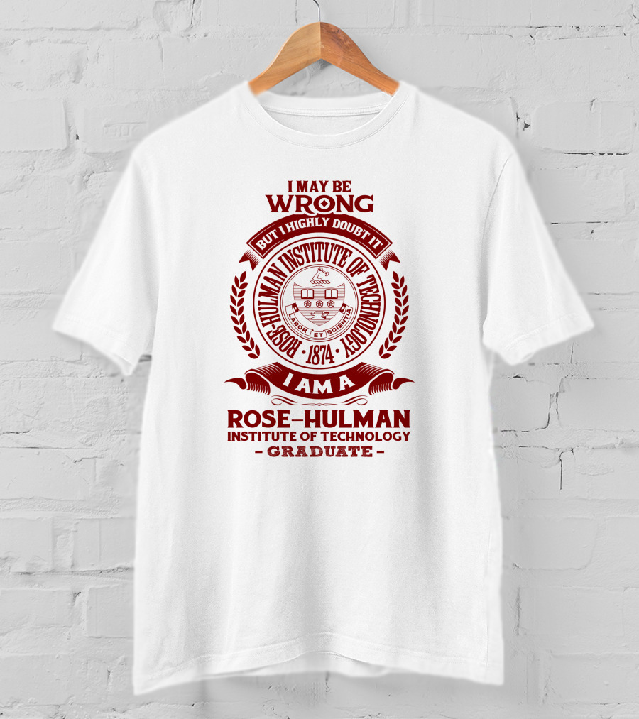 I May Be Wrong But I Highly Doubt It Rose-Hulman Institute Of Technology Graduate Emblem 1874 T-Shirt
