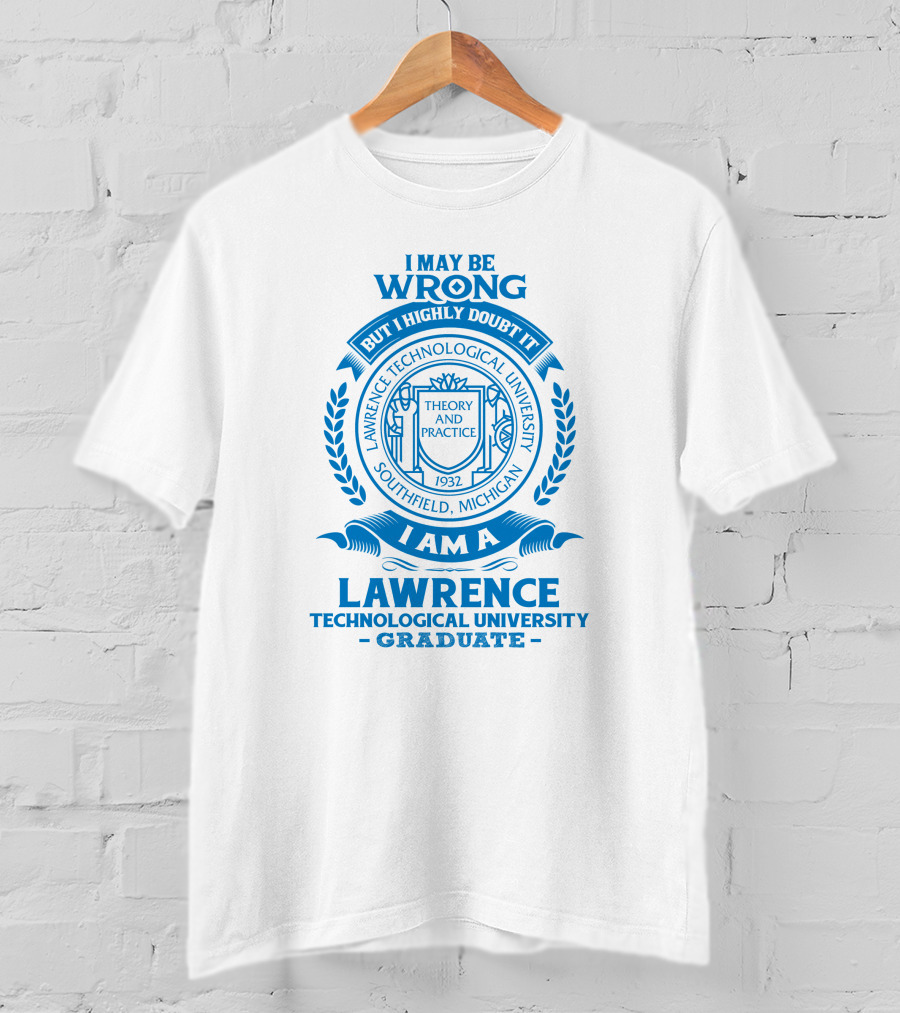I May Be Wrong But I Highly Doubt It Lawrence Technological University Graduate Southfield Michigan Theory And Practice 1932 T-Shirt
