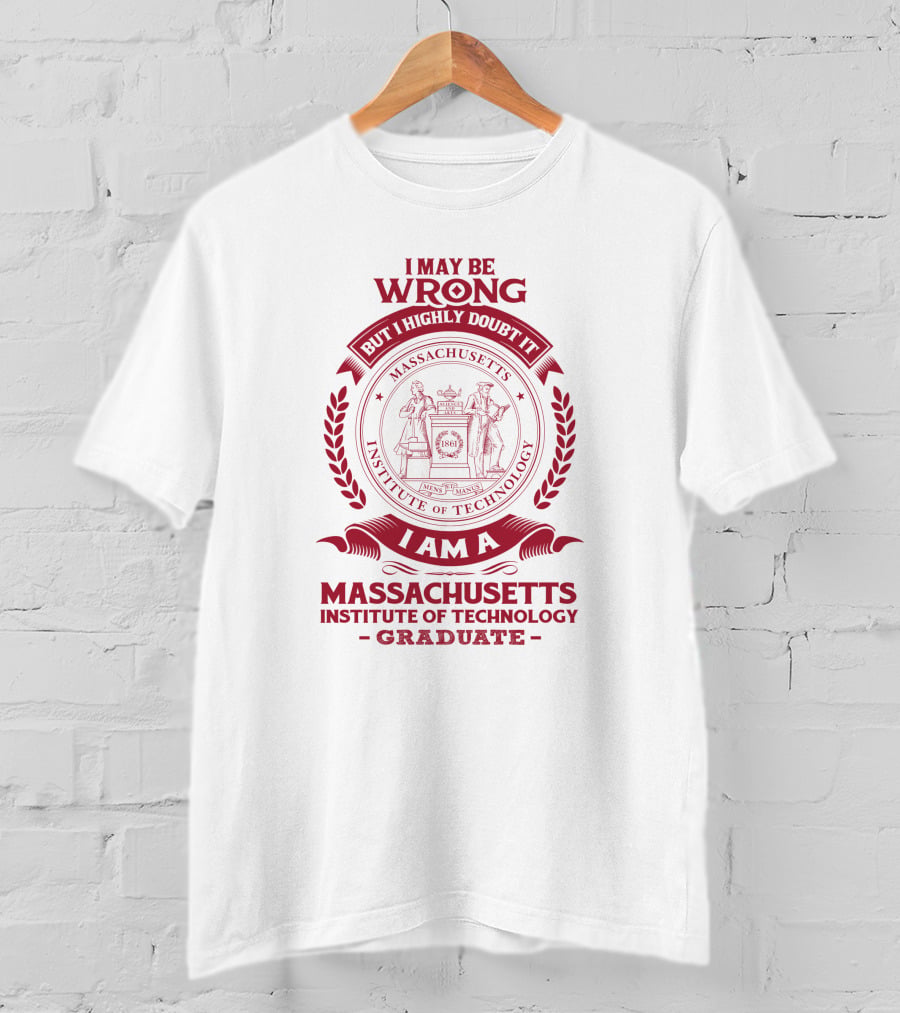 I May Be Wrong But I Highly Doubt It Massachusetts Institute Of Technology Graduate T-Shirt