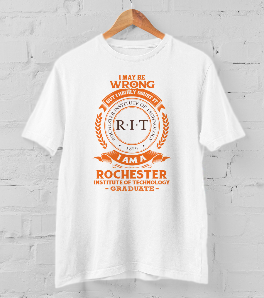 I May Be Wrong But I Highly Doubt It RIT Rochester Institute Of Technology Graduate 1829 T-Shirt
