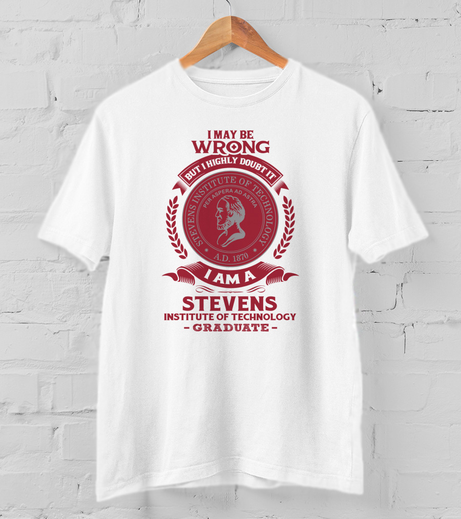 I May Be Wrong But I Highly Doubt It I Am A Stevens Institute Of Technology Graduate Per Aspera Ad Astra A.D. 1870 T-Shirt
