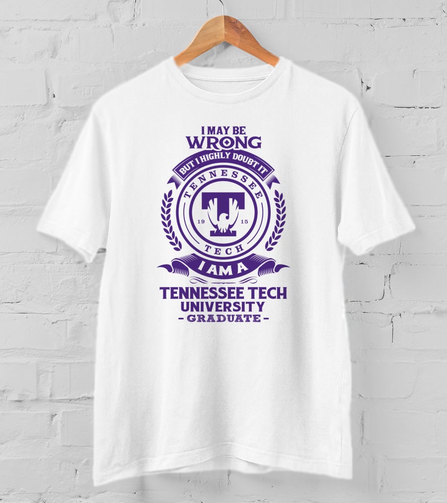 I May Be Wrong But I Highly Doubt It I Am A Tennessee Tech University Graduate T-Shirt