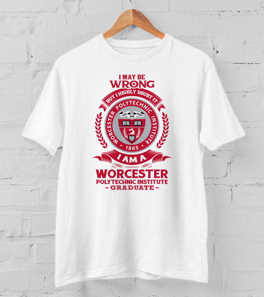 I May Be Wrong But I Highly Doubt It Worcester Polytechnic Institute Graduate Emblem 1865 T-Shirt