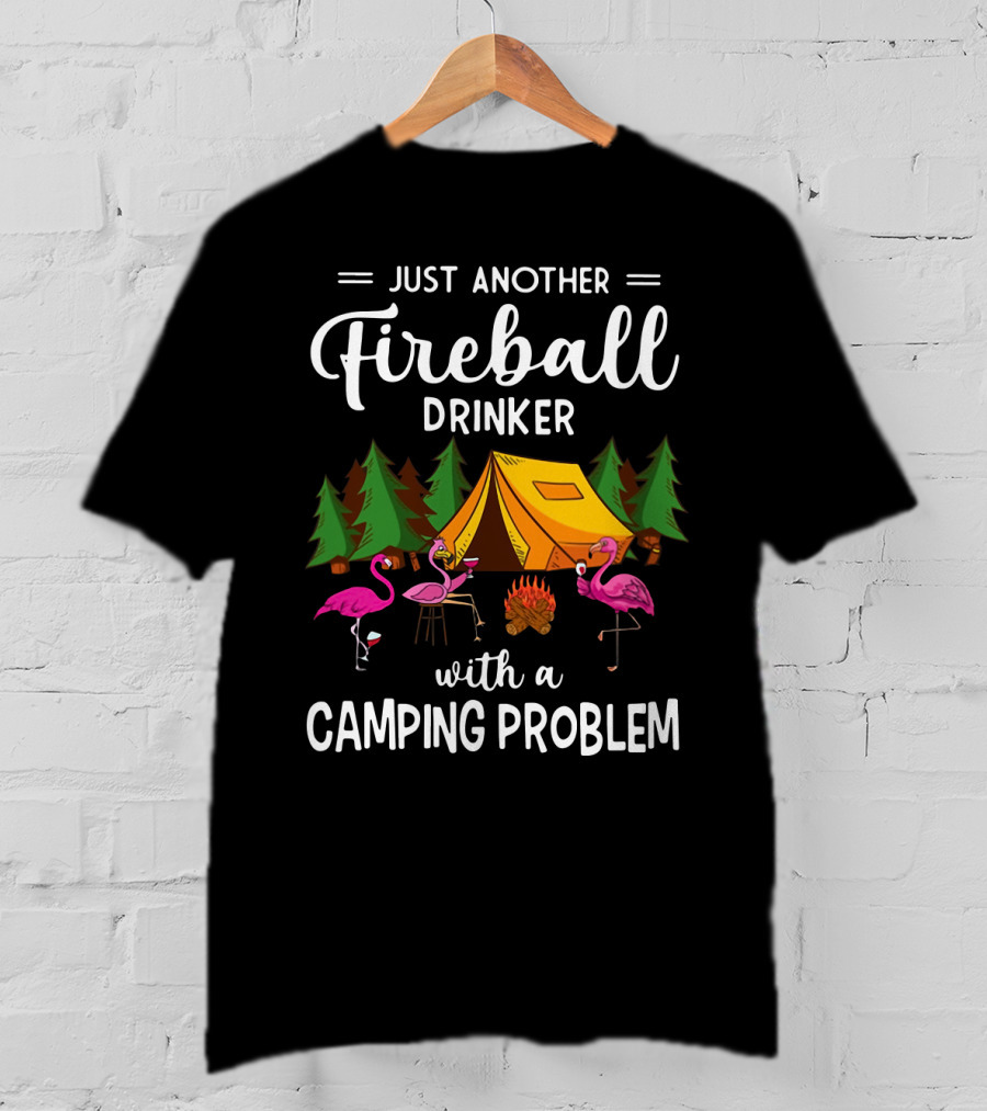 Just Another Fireball Drinker With A Camping Problem Flamingo Tent And Campfire Scene T-Shirt
