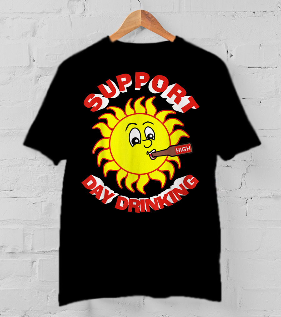 Support High Day Drinking Fathersday Perfect For All Fathers T-Shirt