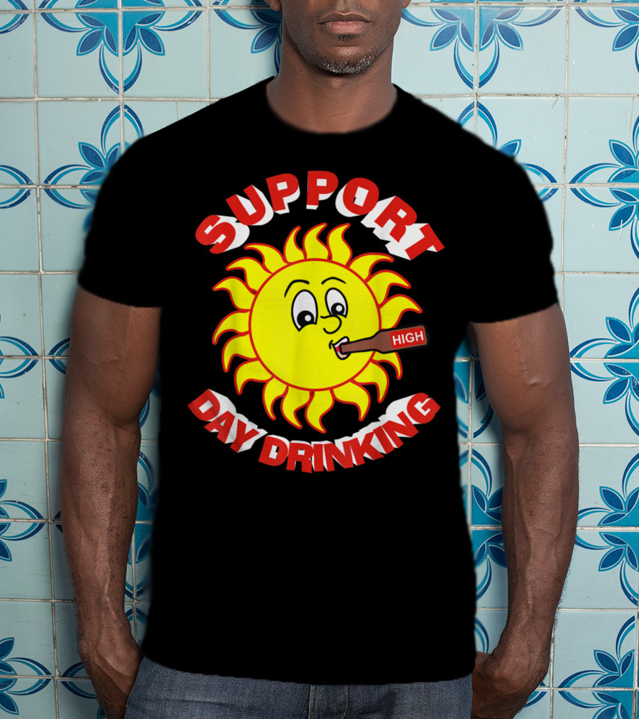 Support High Day Drinking Fathersday Perfect For All Fathers T-Shirt