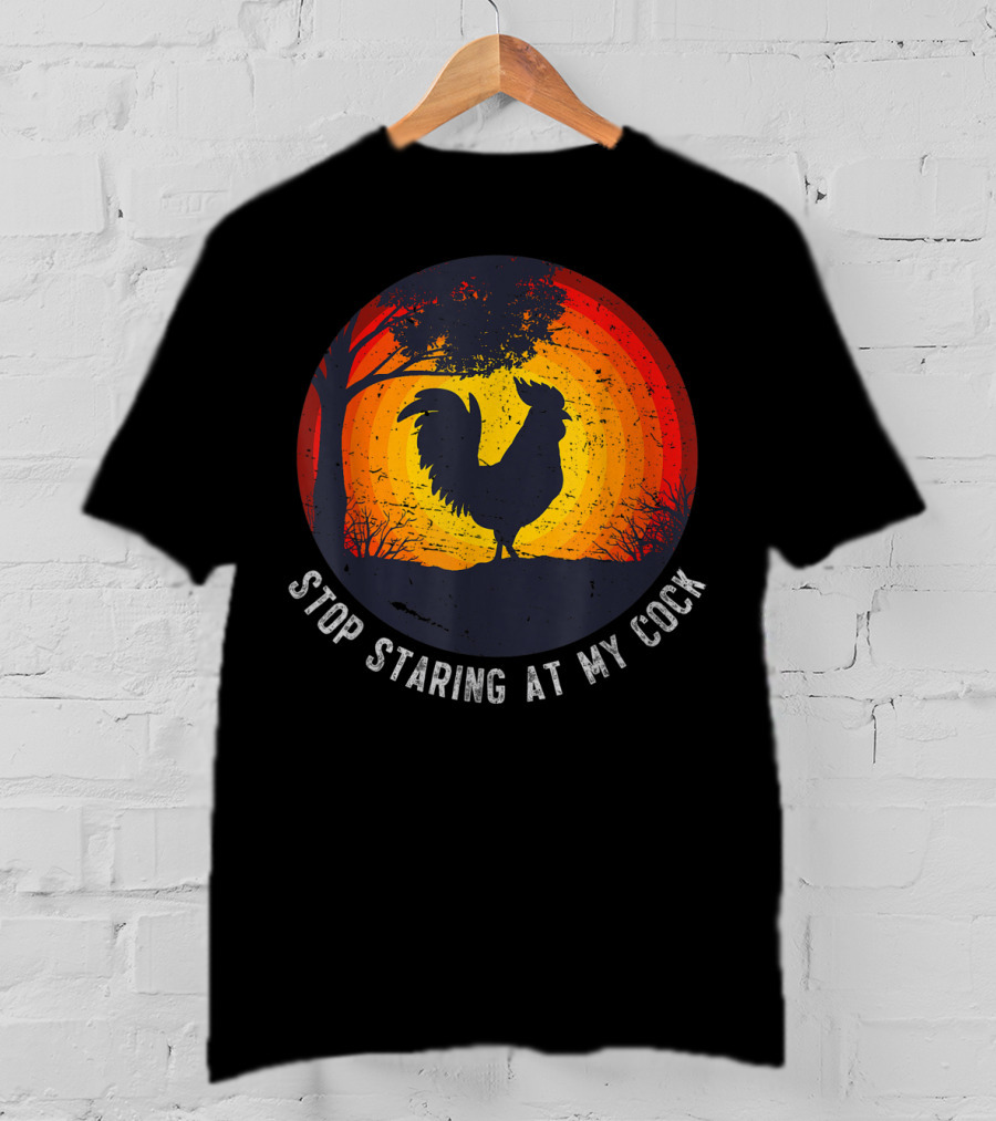 Stop Staring At My Cock Funny Farmer Chicken Farming Rooster T-Shirt