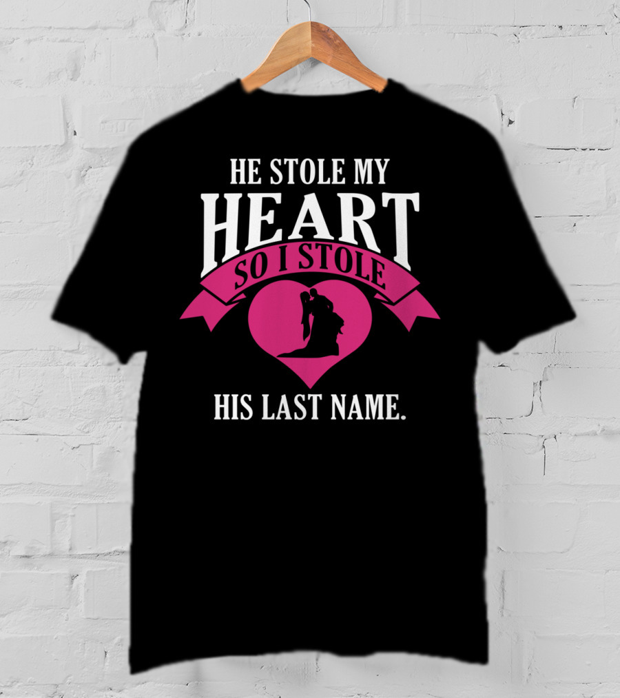 He Stole My Heart So I Stole His Last Name Funny Wedding Spouse Wife T-Shirt