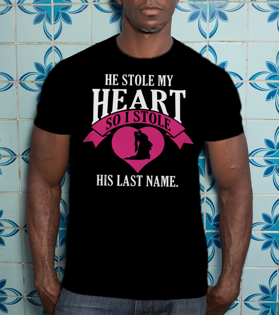 He Stole My Heart So I Stole His Last Name Funny Wedding Spouse Wife T-Shirt