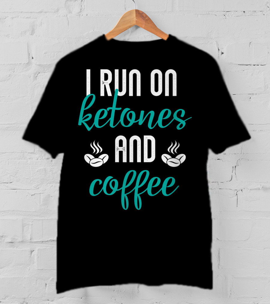 I Run On Ketones And Coffee Keto Diet Fusion T-Shirt